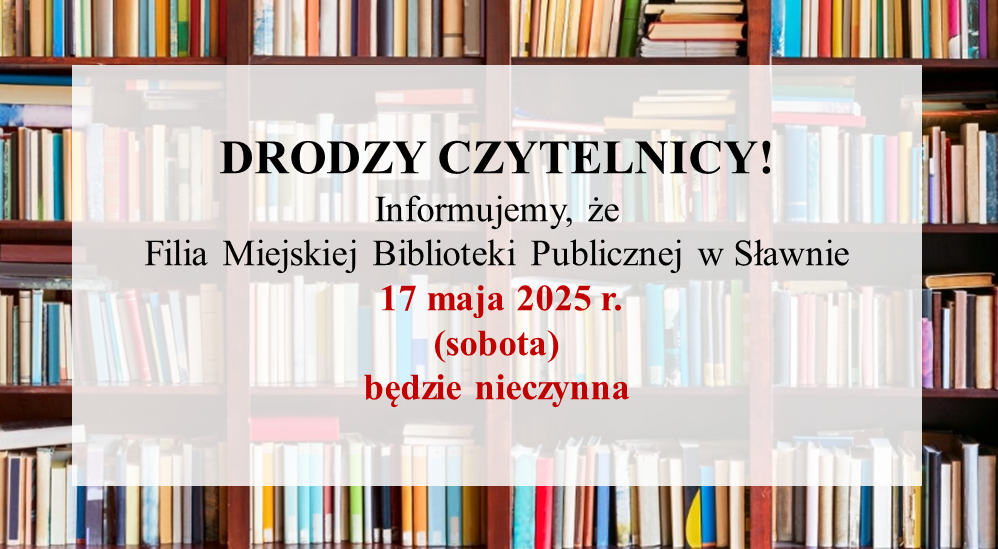 Na zdjęciu informacja, że 17 maja Filia MBP w Sławnie będzie nieczynna.